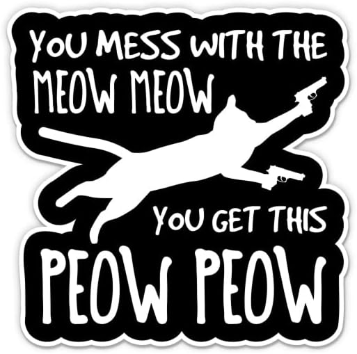 Meow Meow אתה מקבל peow peow מדבקת חתול מצחיק - מדבקת מחשב נייד 3 - ויניל אטום למים לרכב, טלפון,